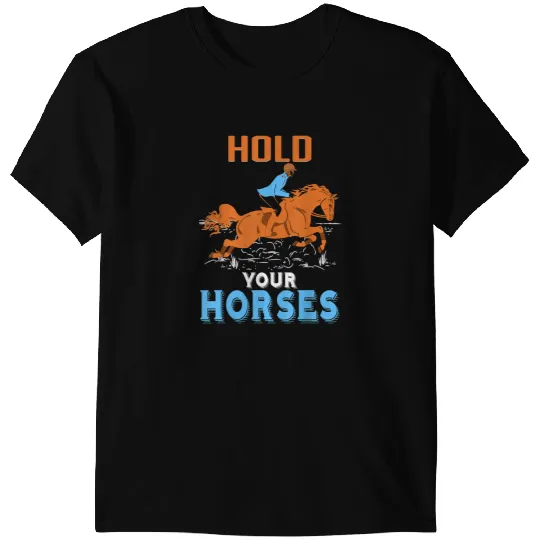 Funny Horse Hold Your Horses Horse T-Shirts