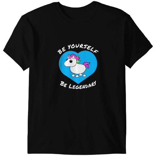 Unicorns Adopt me Be Yourself Be Legendary Unicorns positive message T-Shirts