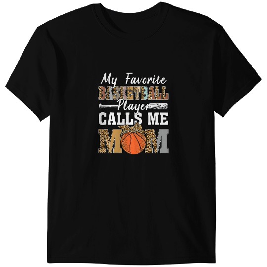 Basketball Gift My Favorite Basketball Player Calls Me Mom Mothers Day 1 8 T-Shirts