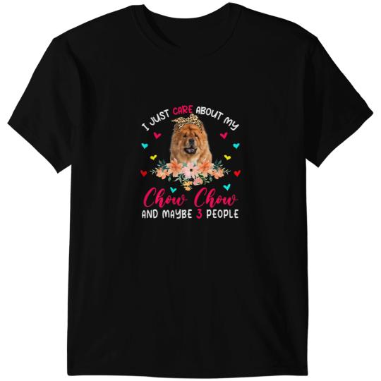I Just Care About My Chow Chow And Maybe 3 People Flowers T-Shirts