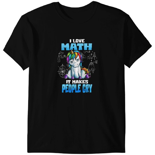 Unicorns Math Lover I Love Math It Makes People Cry T-Shirts