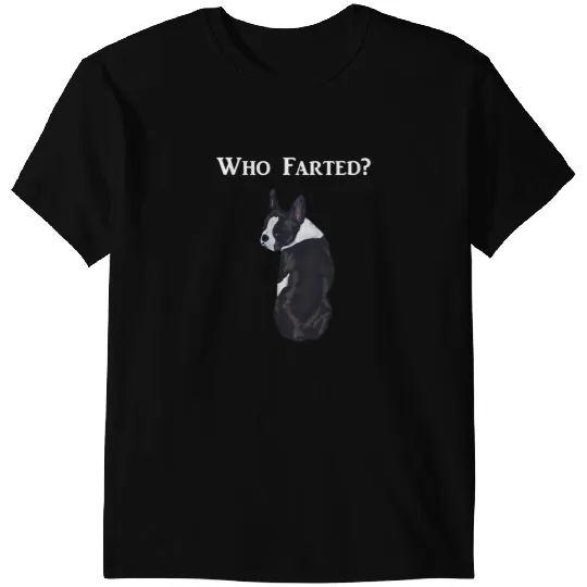 Dog Boston Terrier Funny Boston Terrier Who Farted T-Shirts