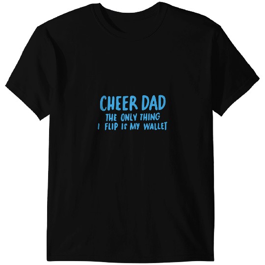 Cheerleader Gift Mens Cheer Dad The Only Thing I Flip Is My Wallet Funny 1 T-Shirts