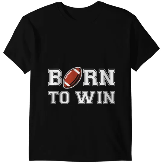 Football Gift Born To Win American Football North American Football Sport T-Shirts
