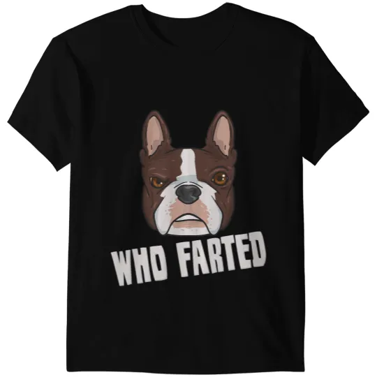Frenchie Dog Lover Who Farted Funny Boston Terrier 401 French Bulldog T-Shirts