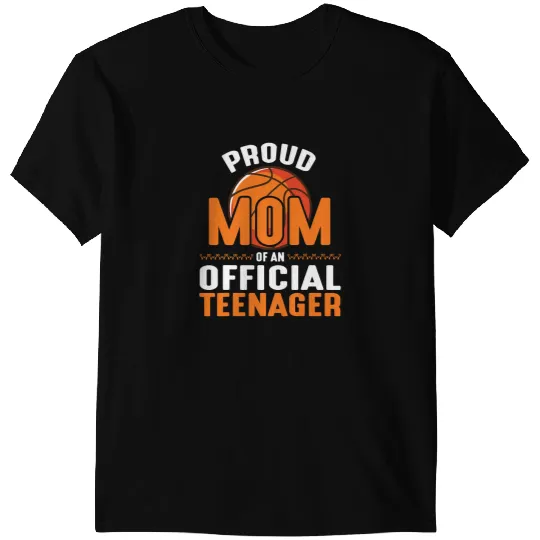 Basketball Gift Proud Mom Of An Official Teenager Basketball Player Birthday T-Shirts