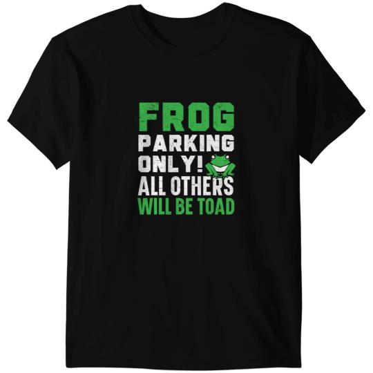 Frog Gift Parking Only All Others Will Be Toad Froggy Amphibian T-Shirts