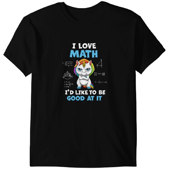 Unicorns I Love Math I Would Like To Be Good At It Math T-Shirts