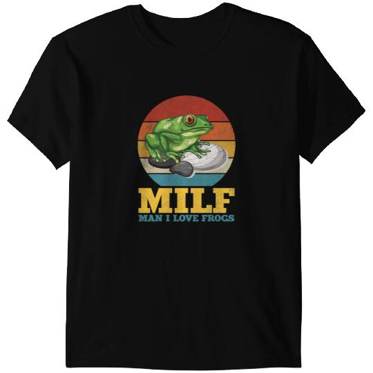 Frog Gift MILFMan I Love Frogs Funny Saying FrogAmphibian Lovers 2 8 T-Shirts