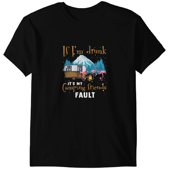 Pink Flamingo If Im Drunk Its My Camping Friends Fault Flamingos T-Shirts