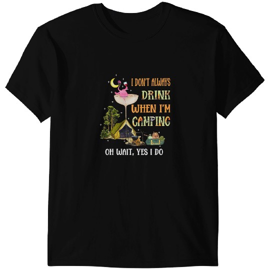 Pink Flamingo I Dont Always Drink When Im Camping Flamingo Wines Camper Flamingos T-Shirts