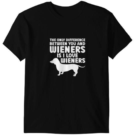 Wiener the only difference between you and wieners dachshund Dachshund Doxie Dog T-Shirts