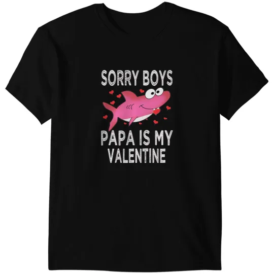 Ocean Shark Sorry Boys Papa Is my Valentine Shark Valentiens Day Daddy T-Shirts