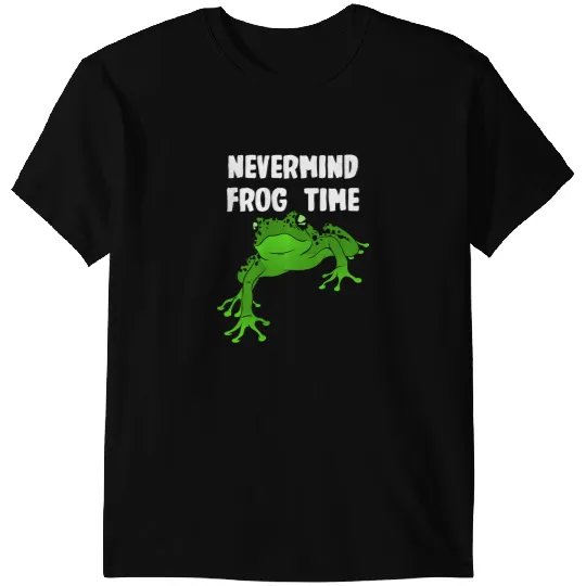 Frog Gift Nevermind its Frog Time T-Shirts