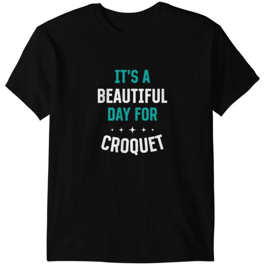 Beautiful Day for Croquet Funny Sports Humor Games T-Shirts