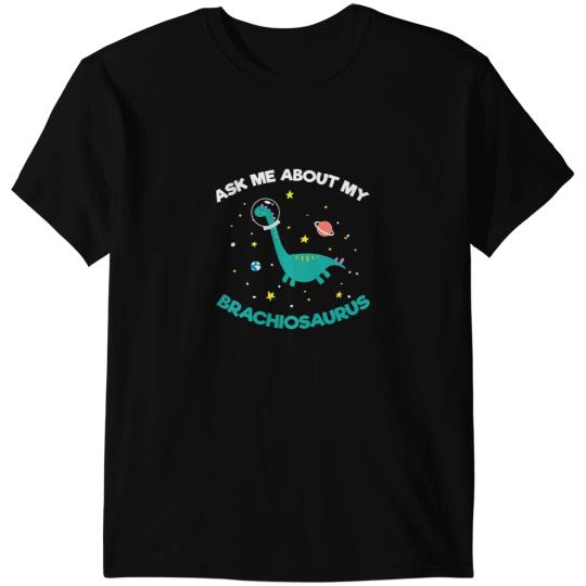 Dinosaur Dino Astronauts Kids Ask Me About My Brachiosaurus Space Cute Astronaut T-Shirts