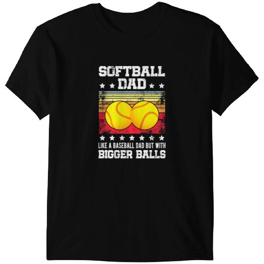Baseball Gift Softball Dad like a Baseball Dad but with Bigger Balls Dad Fan 219 T-Shirts