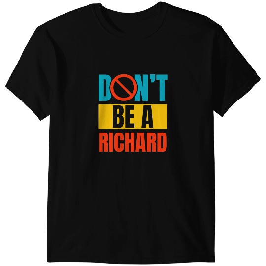 Dont Be A Richard Sarcastic Adult Joke Funny Saying Meme T-Shirts