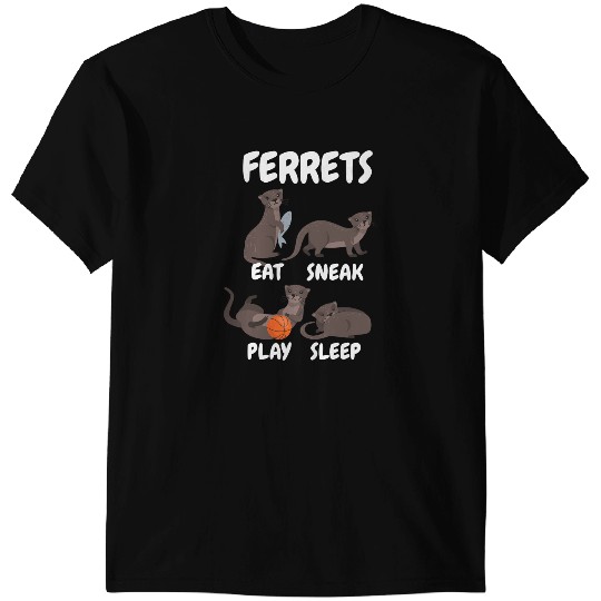 Ferret Gift Eat Sneak Play Sleep Weasel Ferret T-Shirts