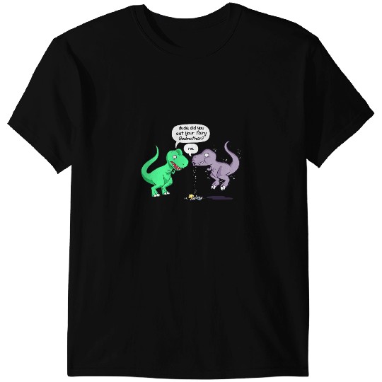 Dinosaur Dino Dude Did You Eat Your Fairy Godmother Funny Dinosaur T Rex T-Shirts