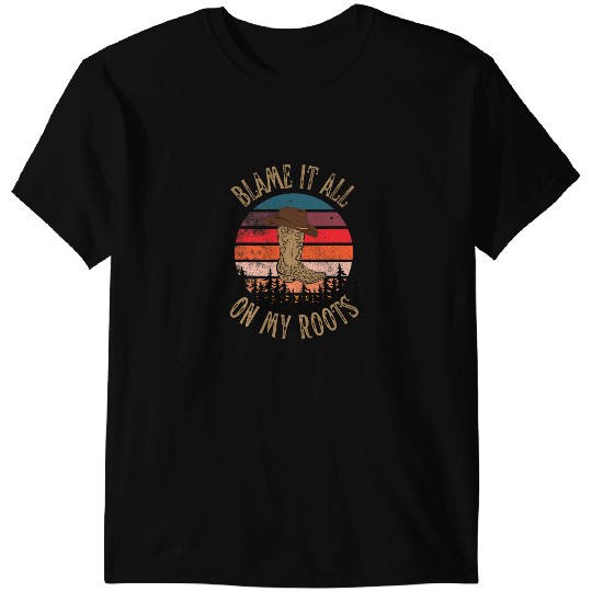 Blame It All On My Roots Country Music Lover T-Shirts