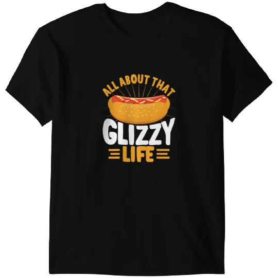 Glizzy Gobbler All about that glizzy life Hot Dog T-Shirts