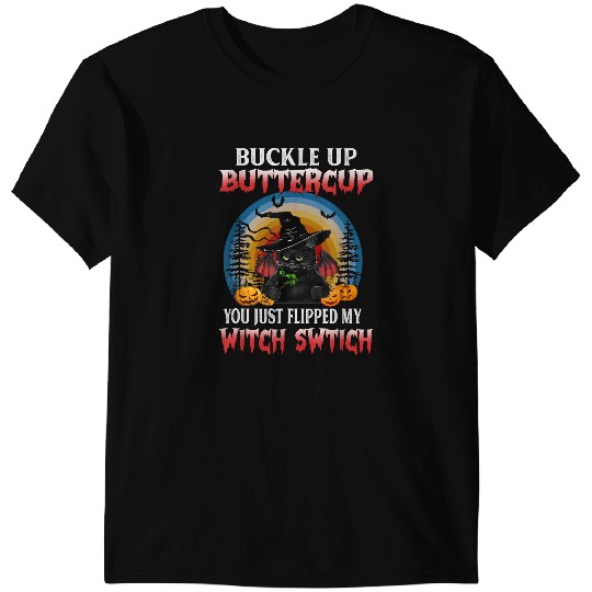 black cats Paws Buckle Up Buttercup You Just Flipped My Witch Switch 192 T-Shirts