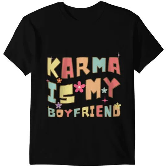 Karma Is My Boyfriend Funny Sarcastic Trendy Womens Mens 3 T-Shirts