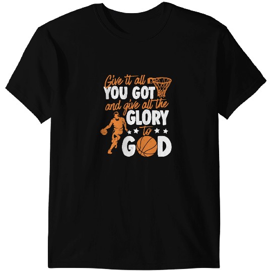 Basketball Gift Glory To God Basketball Give It All Faith 202 T-Shirts