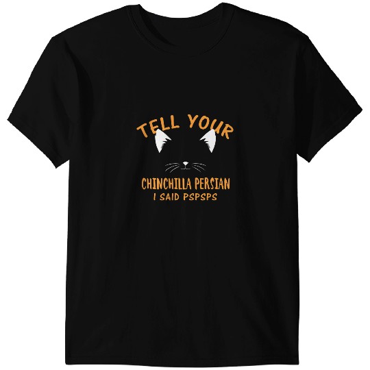 black cats Paws Tell Your Chinchilla Persian I Said Pspsps Funny T-Shirts