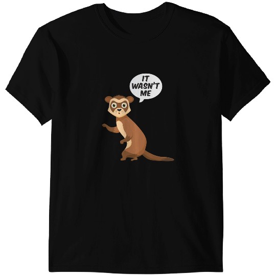 Ferret Gift It Wasnt Me Sneaky Ferrets Weasel Ferret T-Shirts