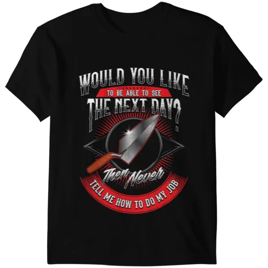 Bricklayer Bricks Mason Would You Like To Live To See The Next Day T-Shirts