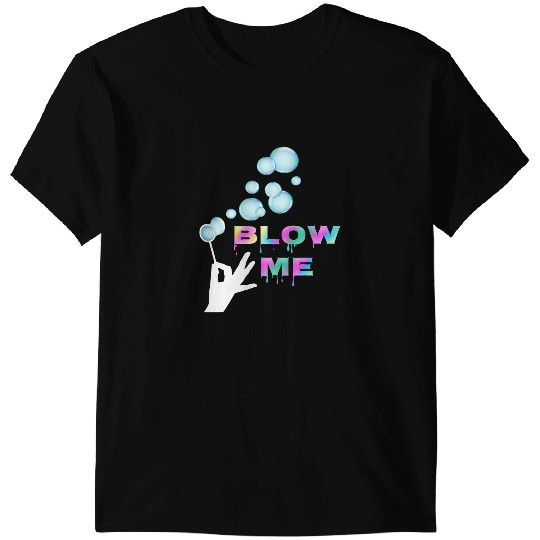 Blow Me Funny Adult Men Women Sexy Blowing Bubbles Image T-Shirts