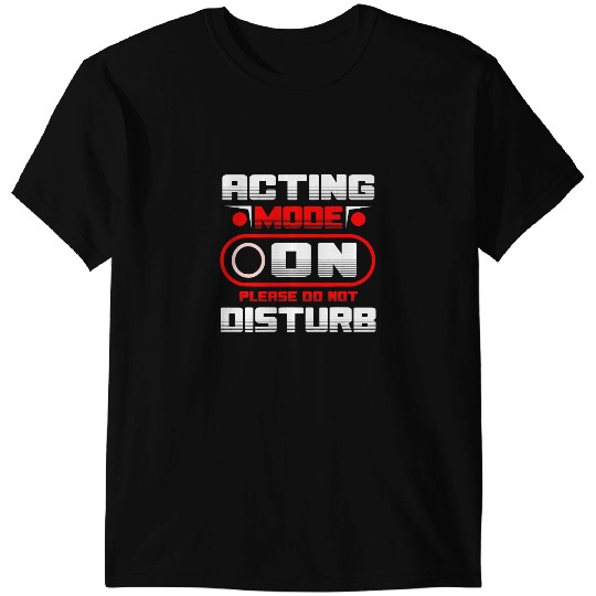 Acting Mode On Please Do Not Disturb T-Shirts