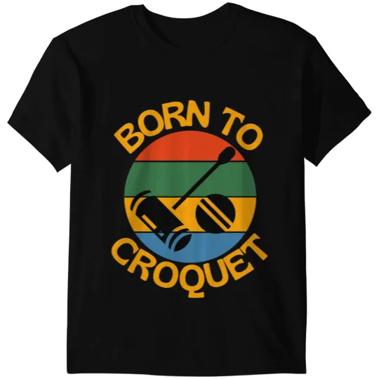 Born To Croquet Retro vCroquet Lovers bests Croquet Player T-Shirts