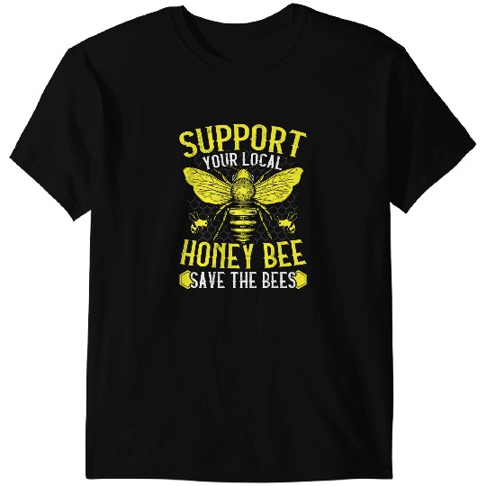 Bee Beekeeping Support Your Local Honey Bee Save the Bees 474 Beekeeper T-Shirts