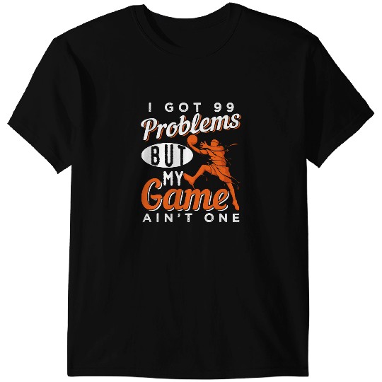 Basketball Gift Coachs 99 Problems But My Basketball Game Ain t One 236 T-Shirts