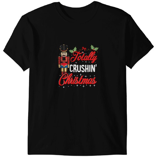 Funny Nutcracker Totally Crushin Christmas Nut Crusher T-Shirts