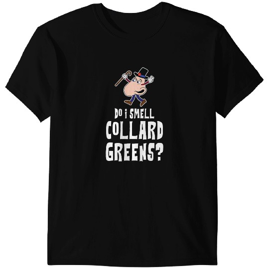 Do I Smell Collard Greens Angry Nosy Nose T-Shirts