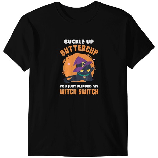 black cats Paws Buckle Up Buttercup You Just Flipped My Witch Switch Cat 149 T-Shirts