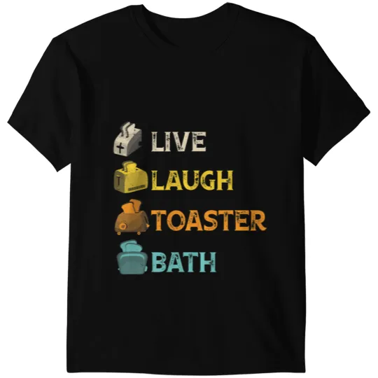 Funny Saying Live Laugh Toaster Bath Inspirational Quote T-Shirts