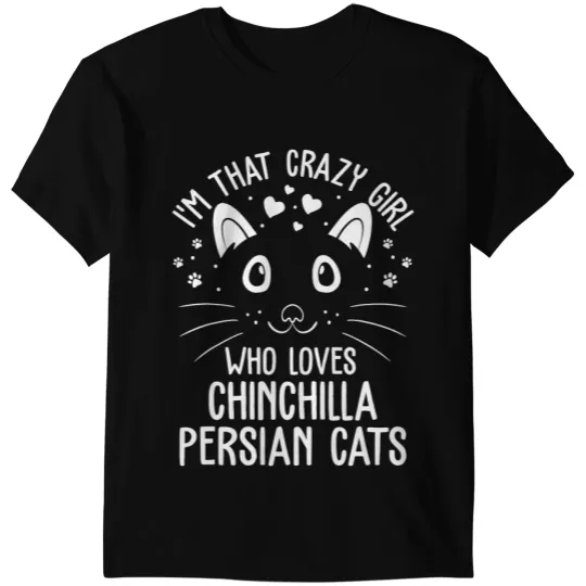 black cats Paws Chinchillas Im That crazys Girl Who Loves Chinchilla Persian Cats Funny T-Shirts