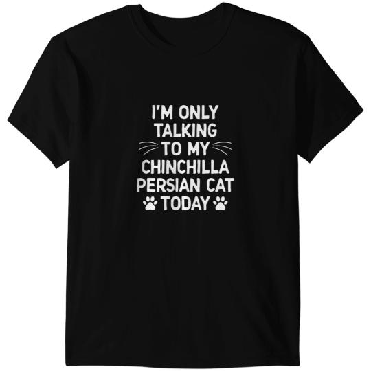 black cats Paws Im Only Talking To My Chinchilla Persian Cat Today Funny T-Shirts