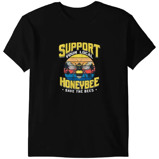 Bee Beekeeping Support Your Local Honey Bee Save The Bees Beekeeper 260 Beekeeper T-Shirts