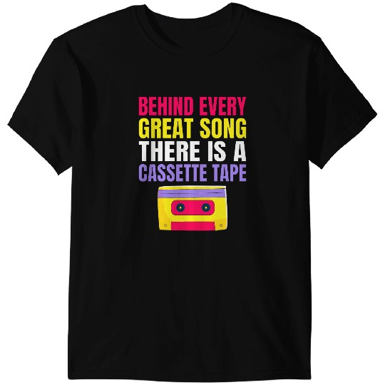 Behind Every Great Song There Is A Cassette Tape T-Shirts