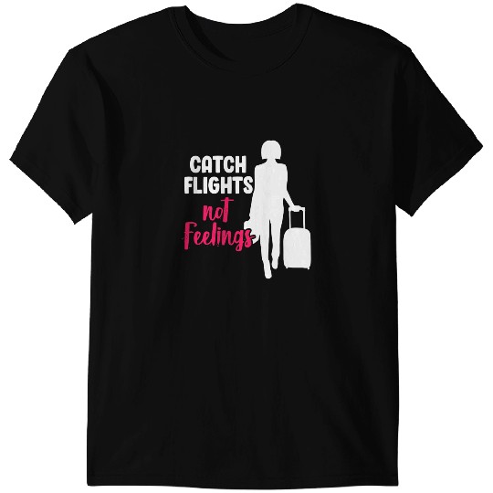 Catch Flights Not Feelings Funny Sarcastic Woman Holiday T-Shirts