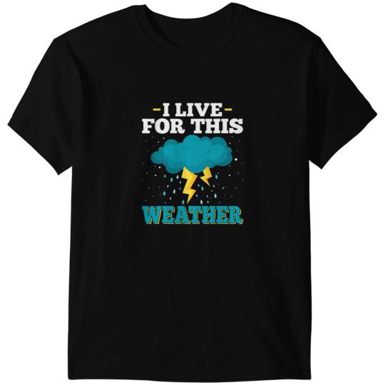 I Live of This Weather Storm Tornado Chaser Meteorologist T-Shirts