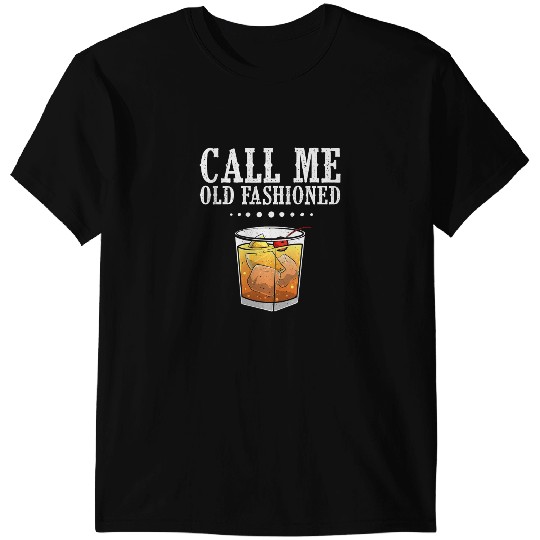 Funny Call Me Old Fashioned Gift For Men Women Cool Whiskey T-Shirts