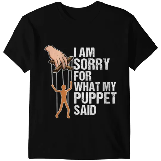Funny Puppets Comedy Nerd Sorry for what my Puppet said T-Shirts