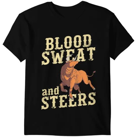 Cattle Cow Livestock Show Farmer Cattle Cow Blood Sweat And Steers 132 T-Shirts